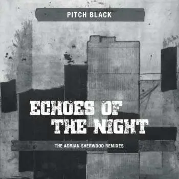 EP Pitch Black: Echoes Of The Night (The Adrian Sherwood Remixes)