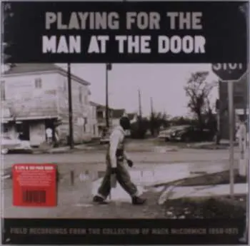 6LP Playing For The Man At The Door: Field Recordings: Playing For The Man At The Door: Field Recordings