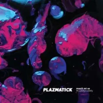 LP Plazmatick: Maziš Mi Se / Cuddly, Cuddly DLX