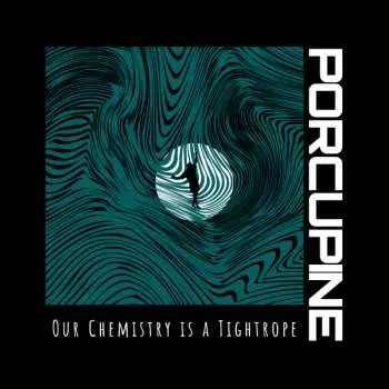 LP Porcupine: Our Chemistry is a Tightrope