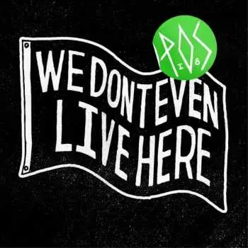 CD P.O.S.: We Don't Even Live Here