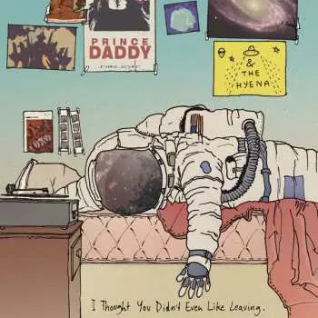 CD Prince Daddy & The Hyena: I Thought You Didn't Even Like Leaving