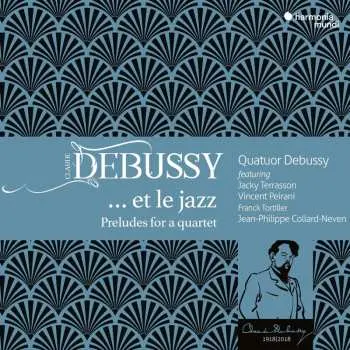 CD Quatuor Debussy & Jack...: Debussy ... Et Le Jazz (preludes For A Quartet)