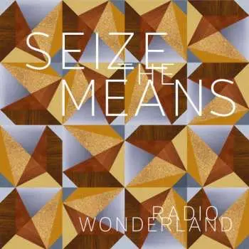 LP Radio Wonderland: Seize The Means