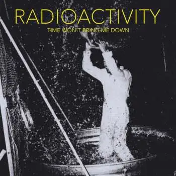 CD Radioactivity: Time Won't Bring Me Down