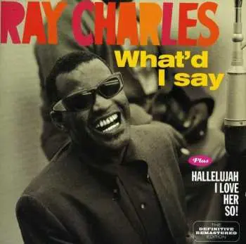 CD Ray Charles: What'd I Say Plus Hallellujah I Love Her So!