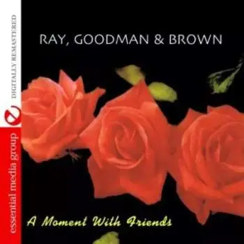 CD Ray, Goodman & Brown: A Moment With Friends