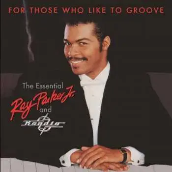 2CD Ray Parker Jr.: For Those Who Like To Groove (The Essential Ray Parker Jr. And Raydio)