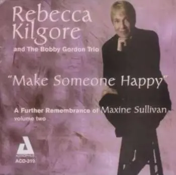 CD Rebecca Kilgore: Make Someone Happy - A Further Remembrance Of Maxine Sullivan Volume Two