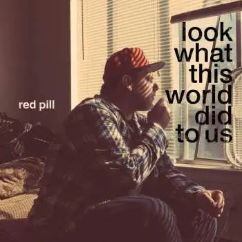 LP Red Pill: Look What This World Did To Us CLR