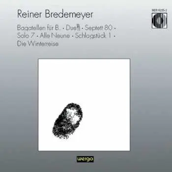 CD Reiner Bredemeyer: Bagatellen Für B. · Duett · Septett 80 · Solo 7 · Alle Neune · Schlagstück 1 · Die Winterreise