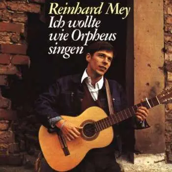 CD Reinhard Mey: Ich Wollte Wie Orpheus Singen