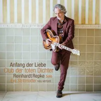 CD Reinhardt Repkes Club Der Toten Dichter: Anfang Der Liebe (eva Strittmatter Neu Vertont)