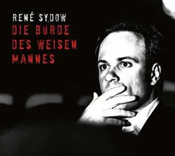 2CD René Sydow: Die Bürde Des Weisen Mannes