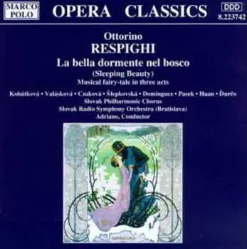 CD Respighi / Adriano / Slovak Phil. Chorus: La Bella Dormente Nel Bosco