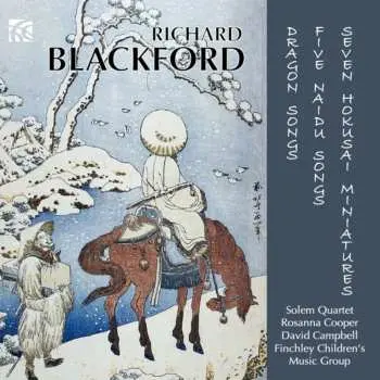 CD Richard Blackford: Dragon Songs, Five Naidu Songs, Seven Hokusai Miniatures