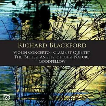 CD Richard Blackford: Violin Concerto, Clarinet Quintet, The Better Angels Of Our Nature, Goodfellow