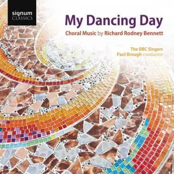 CD Richard Rodney Bennett: My Dancing Day (Choral Music By Richard Rodney Bennett)