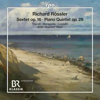 CD Richard Rössler: Sextet Op. 16 / Piano Quintet Op. 28