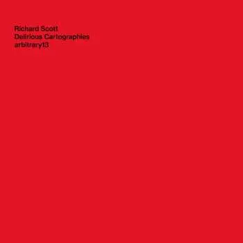LP Richard Scott: Delirious Cartographies CLR | LTD
