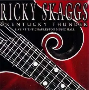 CD Ricky Skaggs & Kentucky Thunder: Live At The Charleston Music Hall