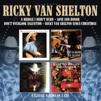 2CD Ricky Van Shelton: A Bridge I Didn't Burn / Love And Honor / Don't Overlook Salvation / Sings Christmas
