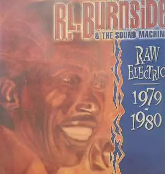 2LP R.L. Burnside & The Sound Machine: Raw Electric: 1979 - 1980