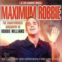CD Robbie Williams: Maximum Robbie (The Unauthorised Biography Of Robbie Williams)