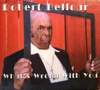 LP Robert Belfour: What's Wrong With You