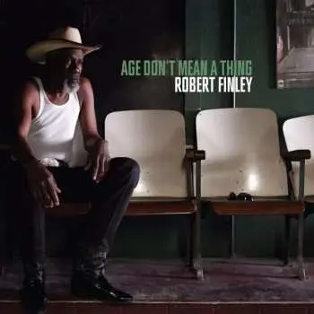 LP Robert Finley: Age Don't Mean A Thing