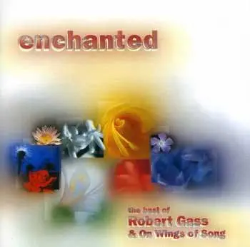 CD Robert Gass: Enchanted: The Best Of Robert Gas & On Wings Of Song