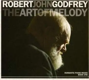 CD Robert John Godfrey: The Art Of Melody (Romantic Piano Music Book 1)