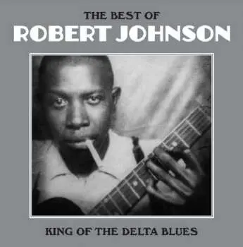 LP Robert Johnson: The Best Of Robert Johnson: King Of The Delta Blues