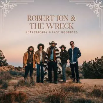 CD Robert Jon & The Wreck: Heartbreaks & Last Goodbyes