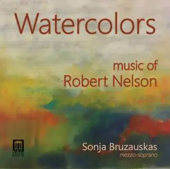 CD Robert Nelson: Watercolors (Music Of Robert Nelson)