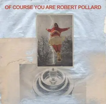 LP Robert Pollard: Of Course You Are