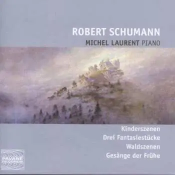 CD Robert Schumann: Kinderszenen, Drei Fantasiestücke, Waldszenen, Gesänge Der Frühe