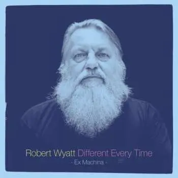 2LP Robert Wyatt: Different Every Time Volume 1 - Ex Machina