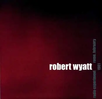 LP Robert Wyatt: Radio Experiment Rome, February 1981