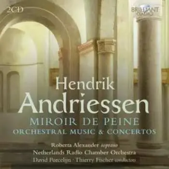 2CD Hendrik Andriessen: Miroir de Peine, Orchestral Music & Concertos