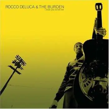 CD Rocco Deluca & The Burden: I Trust You To Kill Me
