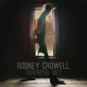 LP Rodney Crowell: Tarpaper Sky LTD