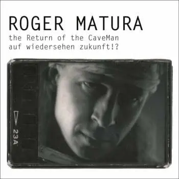 3CD Roger Matura: The Return Of The CaveMan Auf Wiedersehen Zukunft!?