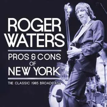 2CD Roger Waters: Pros & Cons Of New York (The Classic 1985 Broadcast)