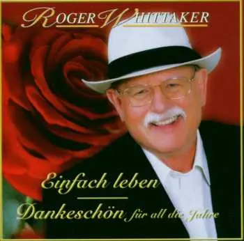 2CD Roger Whittaker: Einfach Leben - Dankeschön Für All Die Jahre