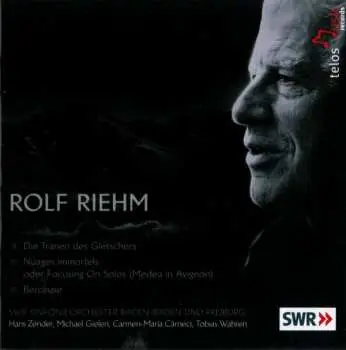 CD Rolf Riehm: Die Tränen Des Gletschers; Nuages Immortels; Berceuse