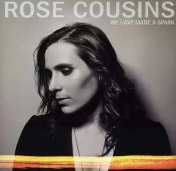 CD Rose Cousins: We Have Made A Spark LTD