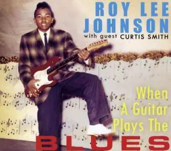CD Roy Lee Johnson: When A Guitar Plays The Blues
