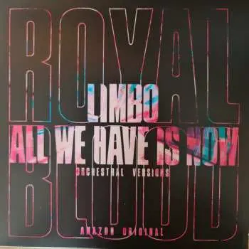 SP Royal Blood: Limbo / All We Have Is Now (Orchestral Versions)