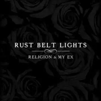 LP Rust Belt Lights: Religion & My Ex